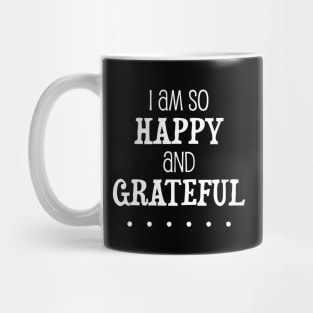 I am so happy and grateful ... - manifesting design Mug